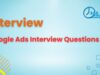 Google Ads Interview Questions and Answers 2023 google ads interview questions