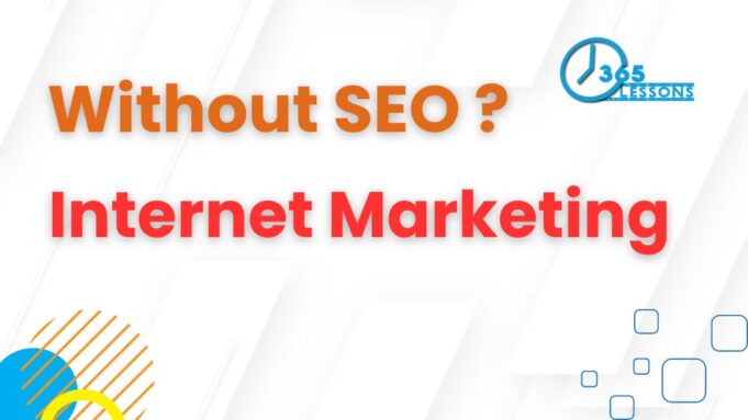 Why Internet Marketing Does Not Work Without SEO internet marketing
