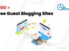1000 + Latest and Free Guest Posting Websites List With High DA guest posting