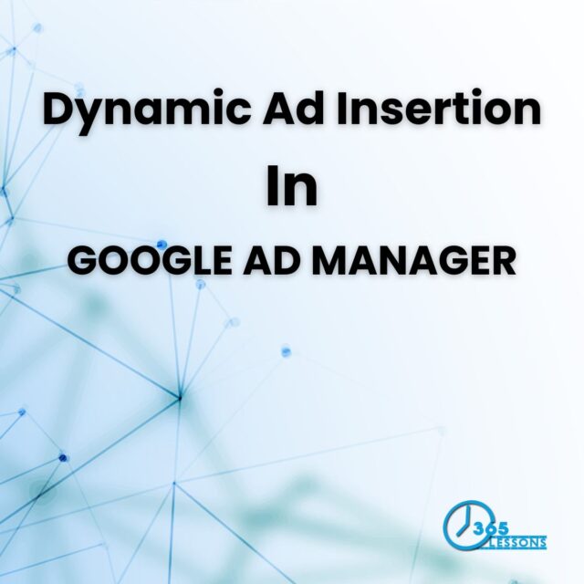 Getting Started with Google Ad Manager’s Dynamic Ad Insertion Dynamic Ad Insertion